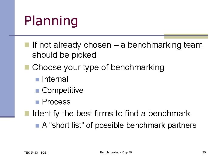 Planning n If not already chosen – a benchmarking team should be picked n