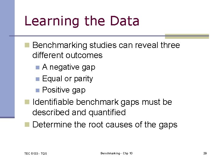 Learning the Data n Benchmarking studies can reveal three different outcomes A negative gap