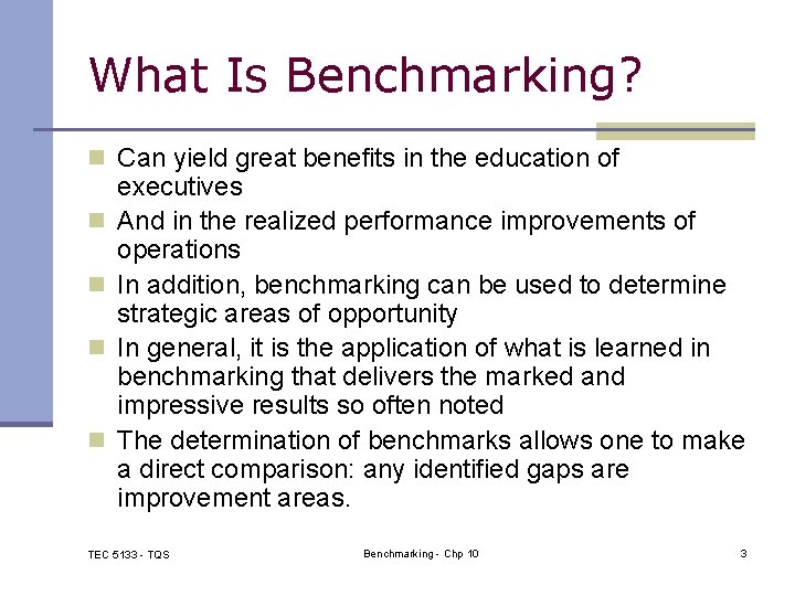What Is Benchmarking? n Can yield great benefits in the education of n n