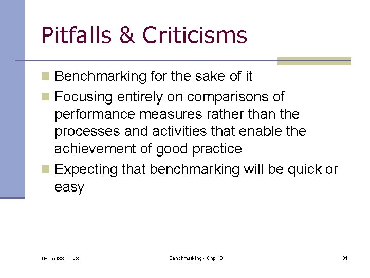 Pitfalls & Criticisms n Benchmarking for the sake of it n Focusing entirely on