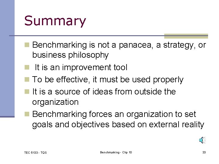 Summary n Benchmarking is not a panacea, a strategy, or business philosophy n It