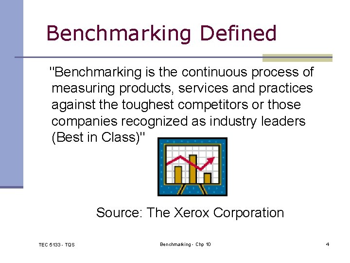 Benchmarking Defined "Benchmarking is the continuous process of measuring products, services and practices against