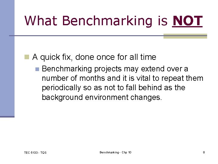 What Benchmarking is NOT n A quick fix, done once for all time n