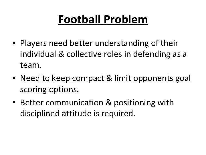 Football Problem • Players need better understanding of their individual & collective roles in