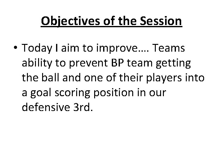 Objectives of the Session • Today I aim to improve…. Teams ability to prevent