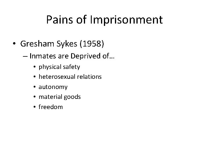 Pains of Imprisonment • Gresham Sykes (1958) – Inmates are Deprived of… • •