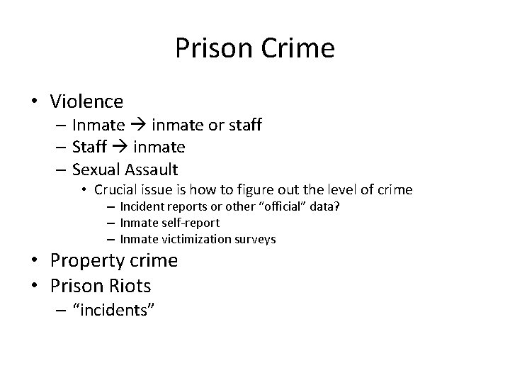 Prison Crime • Violence – Inmate inmate or staff – Staff inmate – Sexual