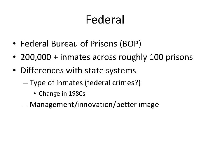 Federal • Federal Bureau of Prisons (BOP) • 200, 000 + inmates across roughly