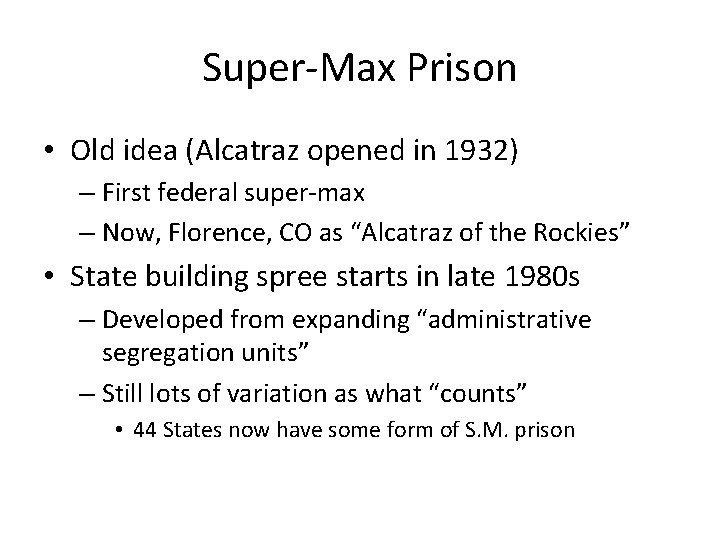 Super-Max Prison • Old idea (Alcatraz opened in 1932) – First federal super-max –