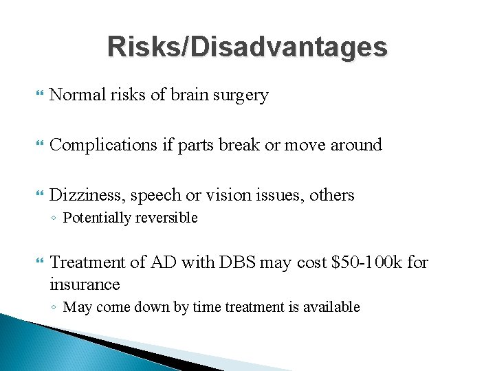Risks/Disadvantages Normal risks of brain surgery Complications if parts break or move around Dizziness,