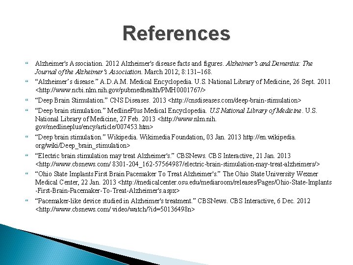 References Alzheimer's Association. 2012 Alzheimer's disease facts and figures. Alzheimer's and Dementia: The Journal