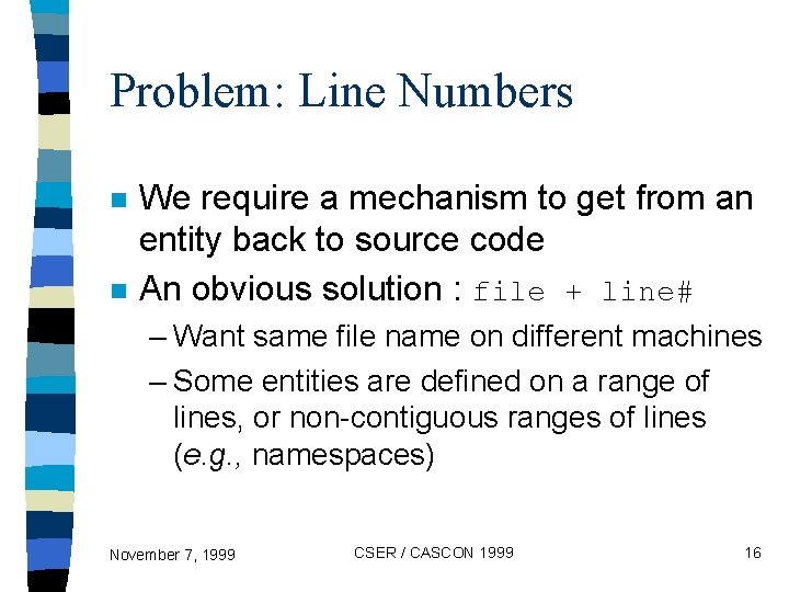 Problem: Line Numbers n n We require a mechanism to get from an entity