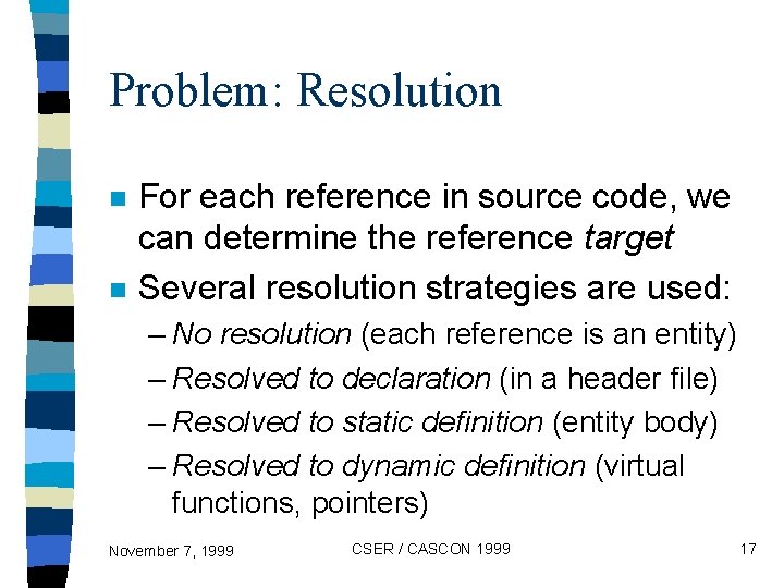 Problem: Resolution n n For each reference in source code, we can determine the