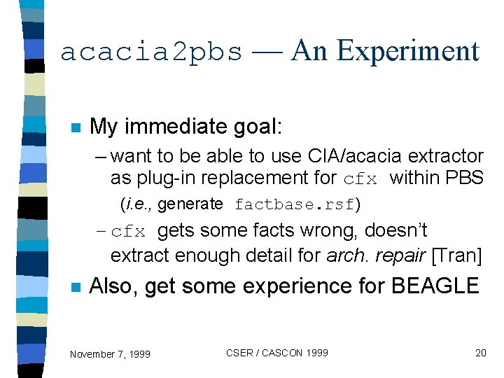 acacia 2 pbs — An Experiment n My immediate goal: – want to be