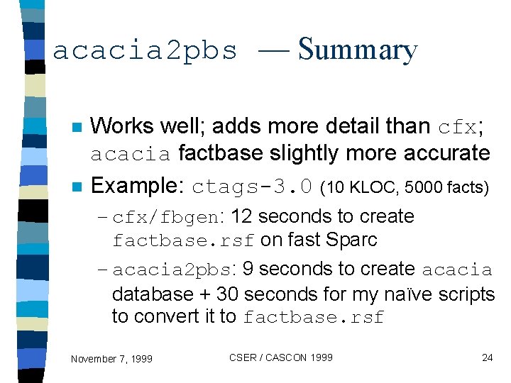 acacia 2 pbs — Summary n n Works well; adds more detail than cfx;