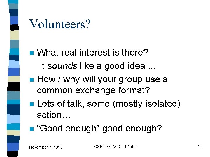 Volunteers? n n What real interest is there? It sounds like a good idea.