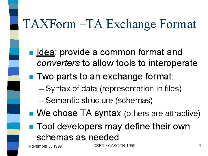 TAXForm –TA Exchange Format n n Idea: provide a common format and converters to