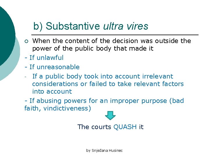 b) Substantive ultra vires When the content of the decision was outside the power