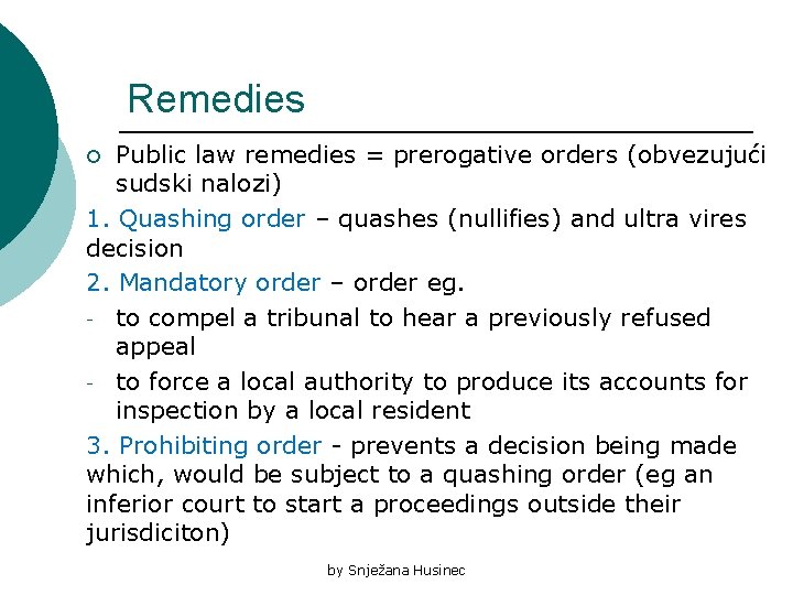 Remedies Public law remedies = prerogative orders (obvezujući sudski nalozi) 1. Quashing order –