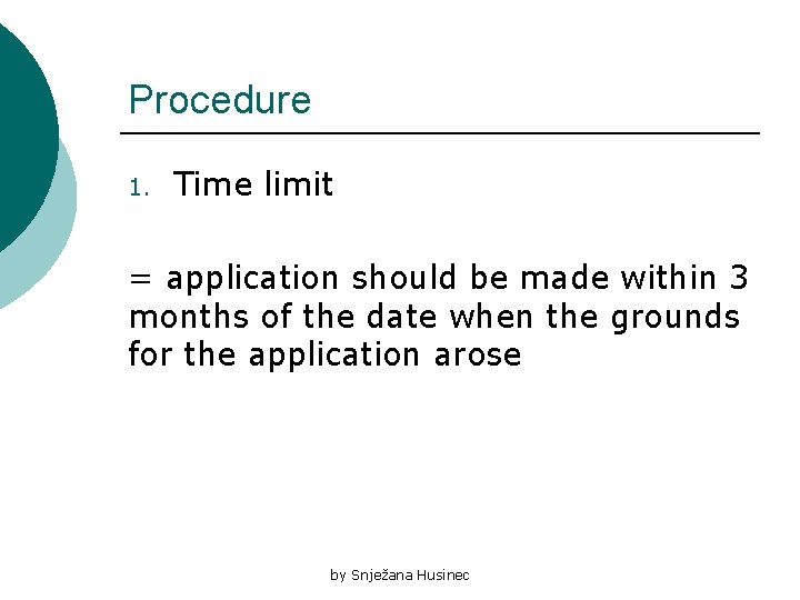 Procedure 1. Time limit = application should be made within 3 months of the
