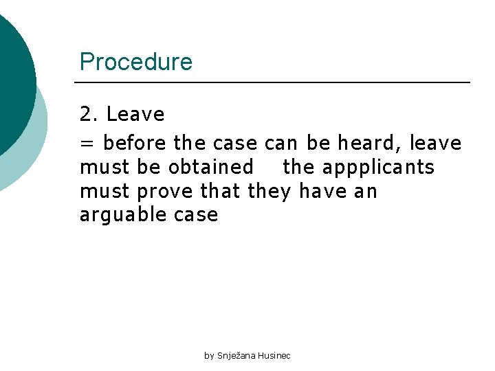 Procedure 2. Leave = before the case can be heard, leave must be obtained