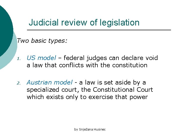 Judicial review of legislation Two basic types: 1. US model – federal judges can