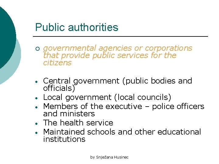 Public authorities ¡ governmental agencies or corporations that provide public services for the citizens
