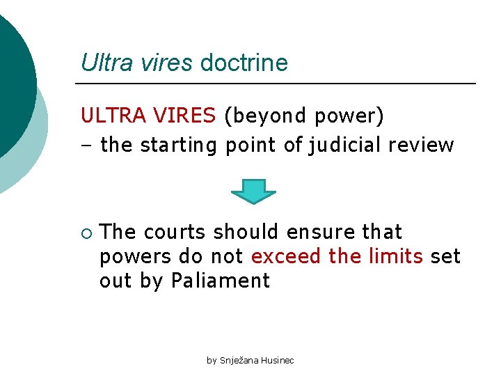 Ultra vires doctrine ULTRA VIRES (beyond power) – the starting point of judicial review