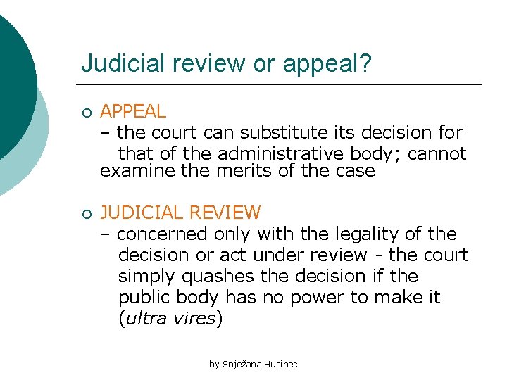 Judicial review or appeal? ¡ APPEAL – the court can substitute its decision for