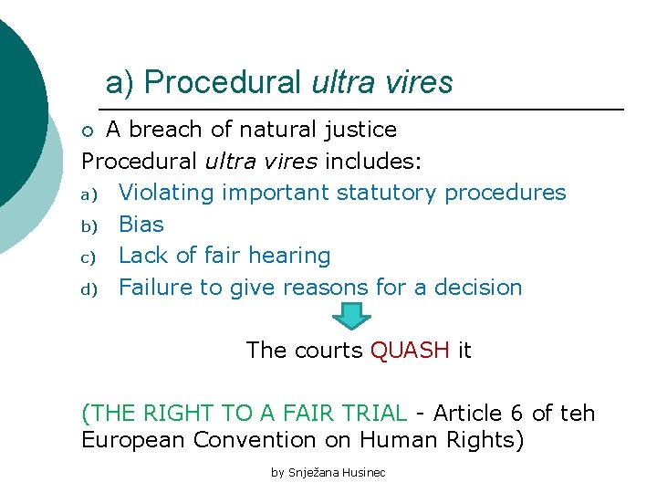 a) Procedural ultra vires A breach of natural justice Procedural ultra vires includes: a)