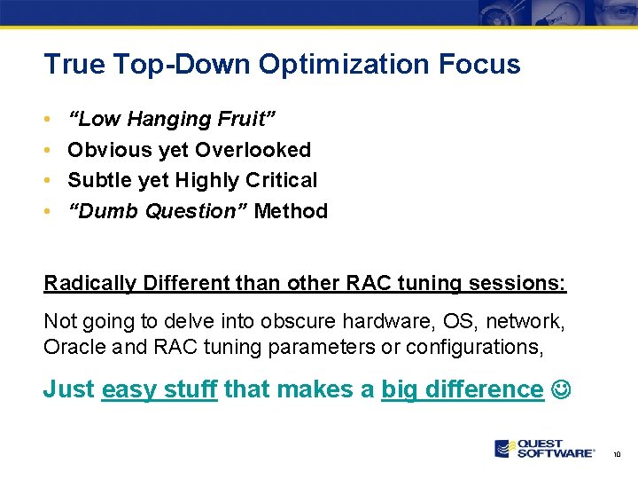 True Top-Down Optimization Focus • • “Low Hanging Fruit” Obvious yet Overlooked Subtle yet