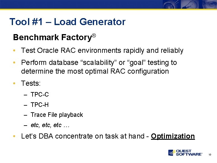 Tool #1 – Load Generator Benchmark Factory® • Test Oracle RAC environments rapidly and