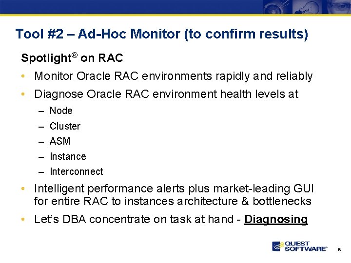 Tool #2 – Ad-Hoc Monitor (to confirm results) Spotlight® on RAC • Monitor Oracle