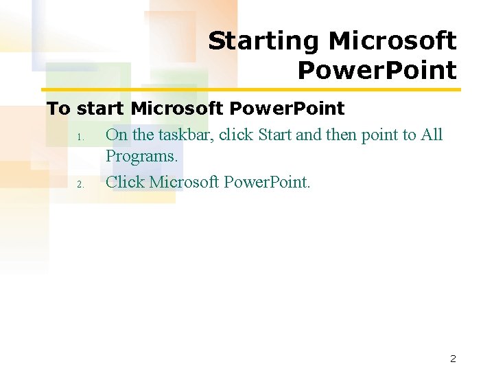 Starting Microsoft Power. Point To start Microsoft Power. Point 1. On the taskbar, click