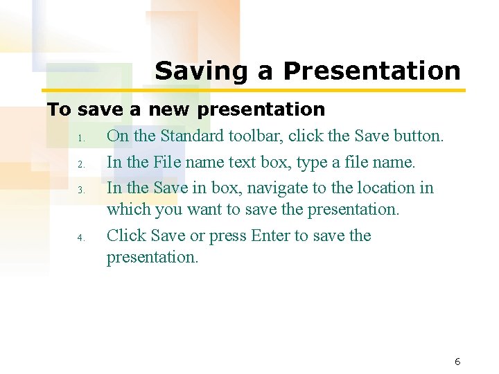 Saving a Presentation To save a new presentation 1. On the Standard toolbar, click