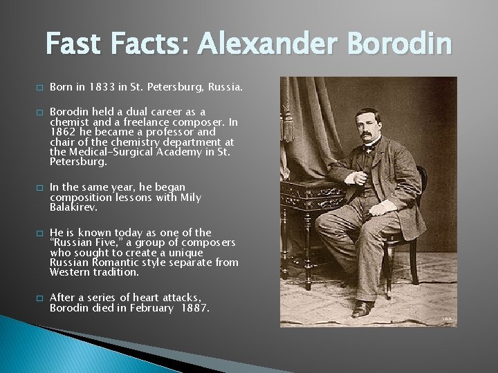 Fast Facts: Alexander Borodin � � � Born in 1833 in St. Petersburg, Russia.