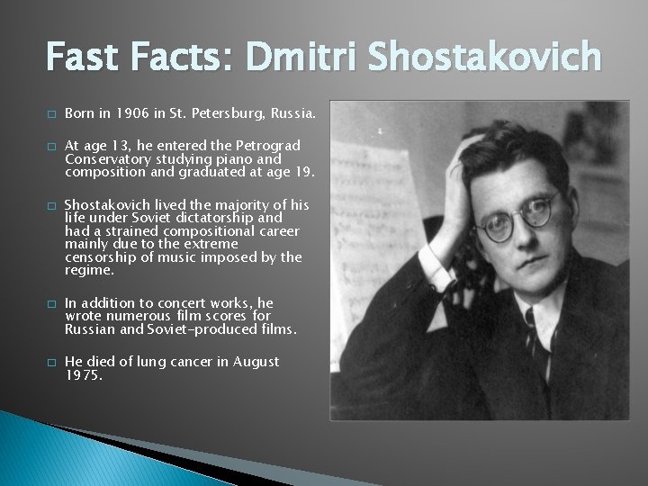 Fast Facts: Dmitri Shostakovich � � � Born in 1906 in St. Petersburg, Russia.