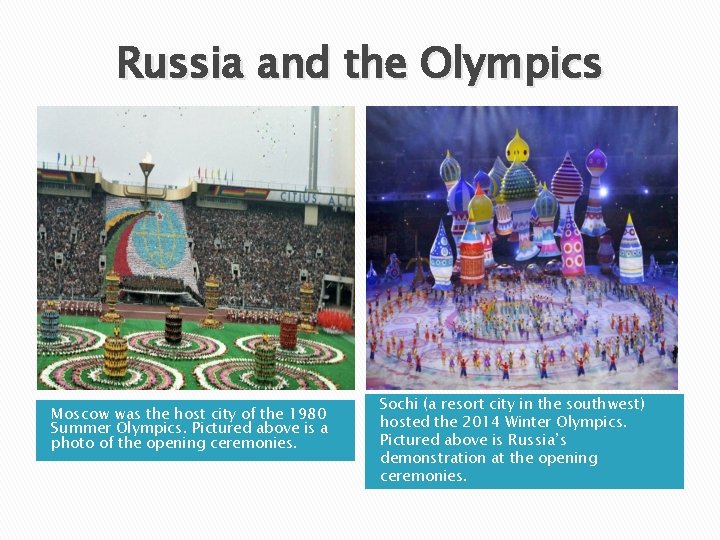 Russia and the Olympics Moscow was the host city of the 1980 Summer Olympics.