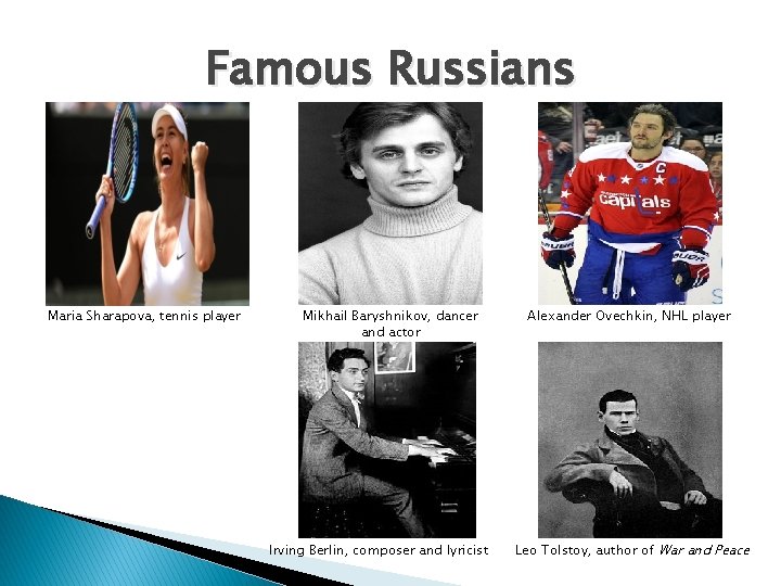 Famous Russians Maria Sharapova, tennis player Mikhail Baryshnikov, dancer and actor Irving Berlin, composer