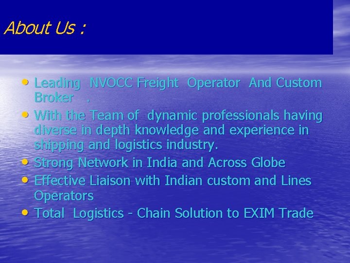 About Us : • Leading NVOCC Freight Operator And Custom • • Broker. With