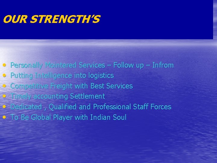 OUR STRENGTH’S • • • Personally Mointered Services – Follow up – Infrom Putting