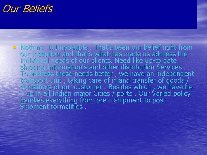 Our Beliefs • Nothing is Impossible. That’s been our belief right from our inception