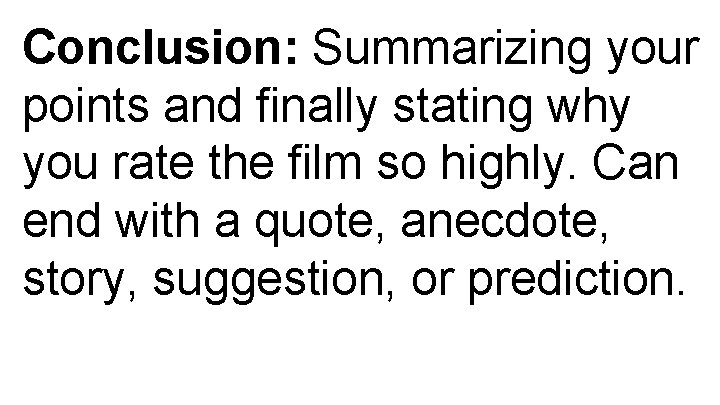 Conclusion: Summarizing your points and finally stating why you rate the film so highly.