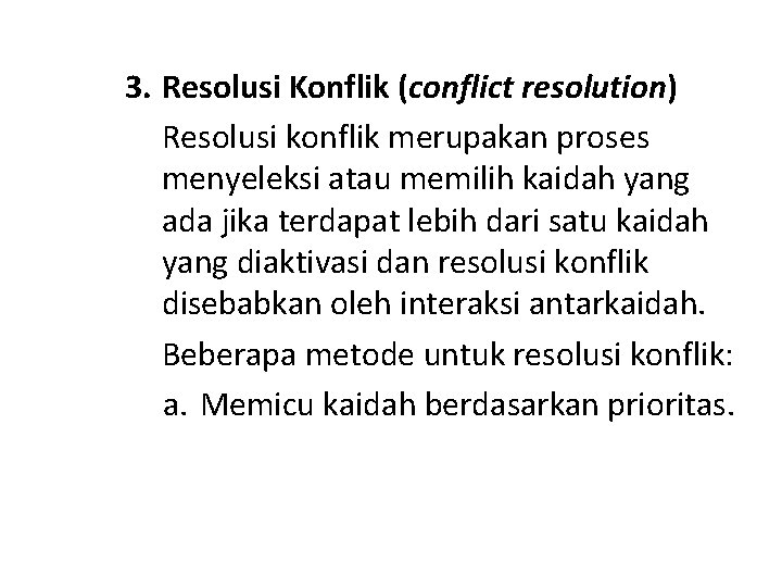 3. Resolusi Konflik (conflict resolution) Resolusi konflik merupakan proses menyeleksi atau memilih kaidah yang