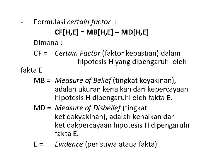 - Formulasi certain factor : CF[H, E] = MB[H, E] – MD[H, E] Dimana