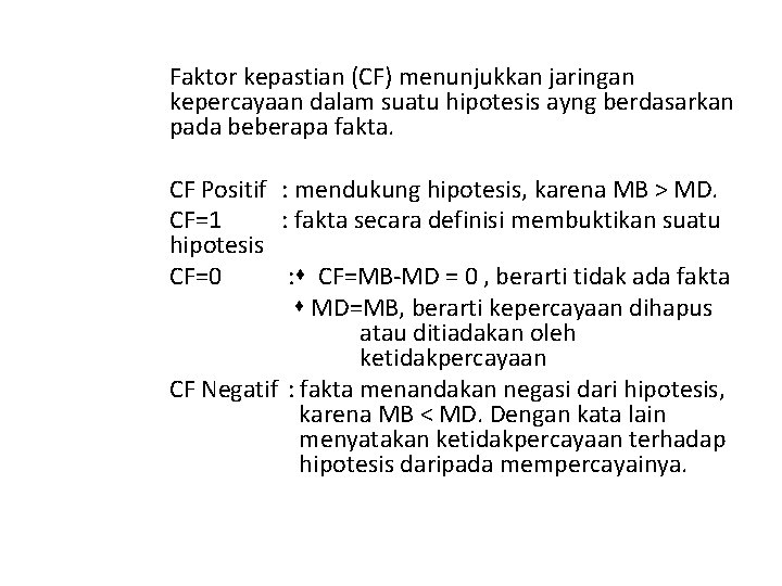 Faktor kepastian (CF) menunjukkan jaringan kepercayaan dalam suatu hipotesis ayng berdasarkan pada beberapa fakta.