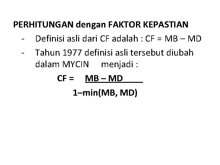 PERHITUNGAN dengan FAKTOR KEPASTIAN - Definisi asli dari CF adalah : CF = MB