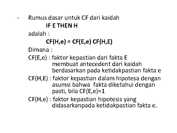 - Rumus dasar untuk CF dari kaidah IF E THEN H adalah : CF(H,