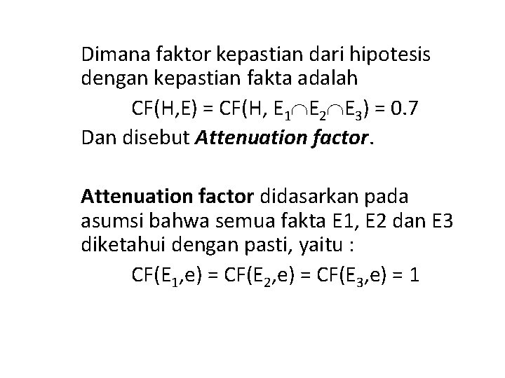 Dimana faktor kepastian dari hipotesis dengan kepastian fakta adalah CF(H, E) = CF(H, E