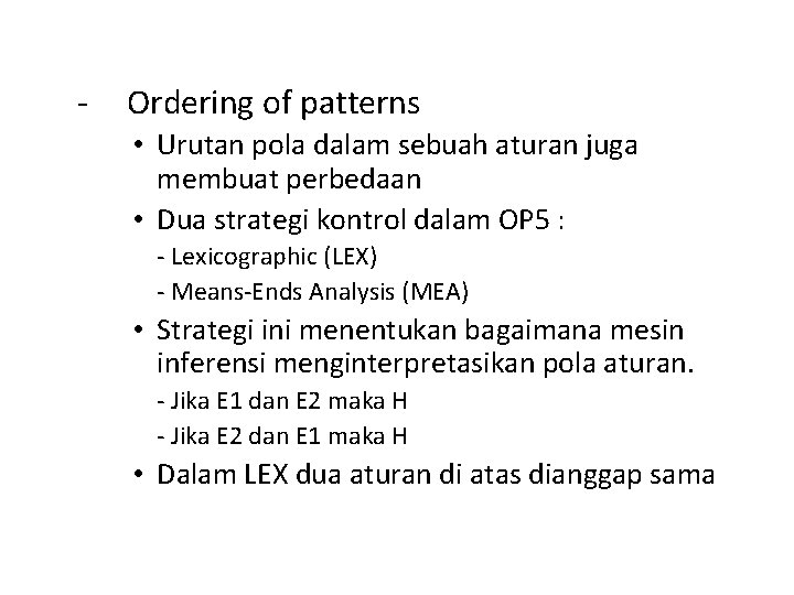 - Ordering of patterns • Urutan pola dalam sebuah aturan juga membuat perbedaan •
